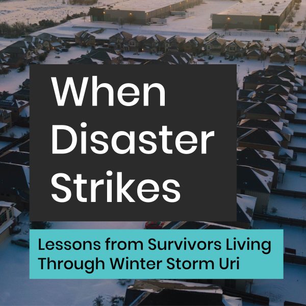 ANNOUNCING OUR NEW REPORT: When Disaster Strikes: Lessons From Survivors Living Through Winter Storm Uri